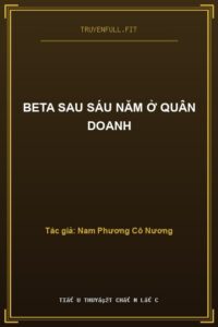 Beta Sau Sáu Năm Ở Quân Doanh