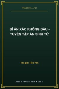 Bí Ẩn Xác Không Đầu – Tuyển Tập Án Sinh Tử