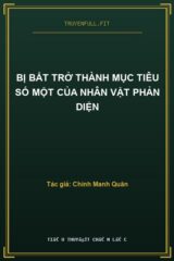 Bị Bắt Trở Thành Mục Tiêu Số Một Của Nhân Vật Phản Diện