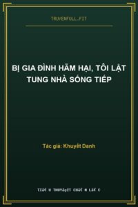 Bị Gia Đình Hãm Hại, Tôi Lật Tung Nhà Sống Tiếp