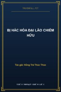 Bị Hắc Hóa Đại Lão Chiếm Hữu