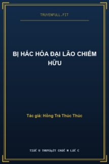 Bị Hắc Hóa Đại Lão Chiếm Hữu