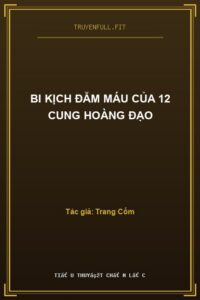 Bi Kịch Đẫm Máu Của 12 Cung Hoàng Đạo