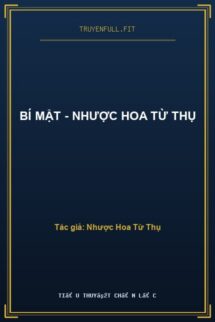 Bí Mật – Nhược Hoa Từ Thụ