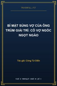 Bí Mật Sủng Vợ Của Ông Trùm Giải Trí: Cô Vợ Ngốc Ngọt Ngào