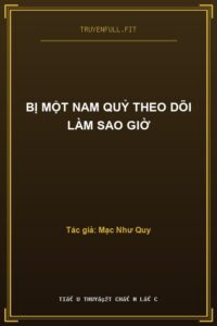 Bị Một Nam Quỷ Theo Dõi Làm Sao Giờ