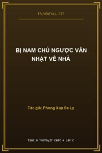 Bị Nam Chủ Ngược Văn Nhặt Về Nhà