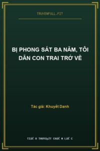 Bị Phong Sát Ba Năm, Tôi Dẫn Con Trai Trở Về