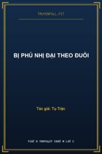 Bị Phú Nhị Đại Theo Đuổi