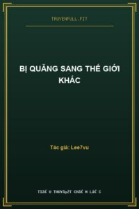 Bị Quăng Sang Thế Giới Khác