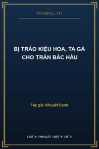 Bị Tráo Kiệu Hoa, Ta Gả Cho Trấn Bắc Hầu