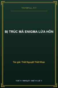 Bị Trúc Mã Enigma Lừa Hôn