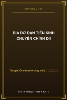 Bia Đỡ Đạn Tiên Sinh Chuyển Chính Đi!