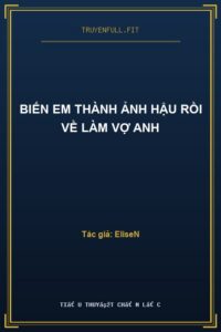 Biến Em Thành Ảnh Hậu Rồi Về Làm Vợ Anh