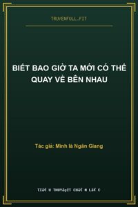 Biết Bao Giờ Ta Mới Có Thể Quay Về Bên Nhau