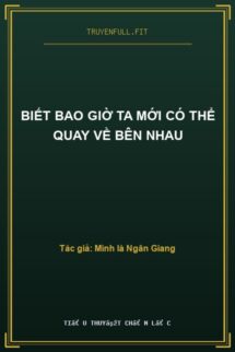 Biết Bao Giờ Ta Mới Có Thể Quay Về Bên Nhau