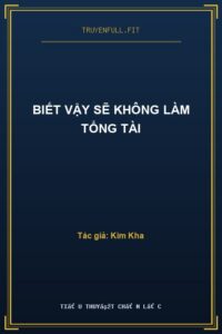 Biết Vậy Sẽ Không Làm Tổng Tài