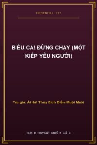Biểu Ca! Đừng Chạy (Một Kiếp Yêu Người)