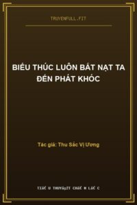 Biểu Thúc Luôn Bắt Nạt Ta Đến Phát Khóc