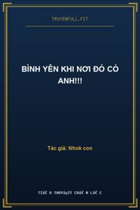 Bình Yên Khi Nơi Đó Có Anh!!!