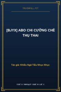 [Bjyx] Abo Chi Cưỡng Chế Thụ Thai