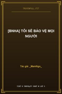 [BNHA] Tôi Sẽ Bảo Vệ Mọi Người