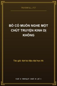 Bồ Có Muốn Nghe Một Chút Truyện Kinh Dị Không