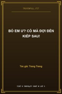 Bỏ Em Ư? Có Mà Đợi Đến Kiếp Sau!