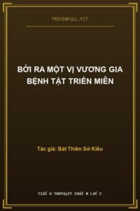 Bới Ra Một Vị Vương Gia Bệnh Tật Triền Miên