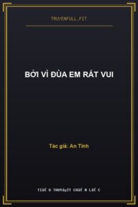 Bởi Vì Đùa Em Rất Vui
