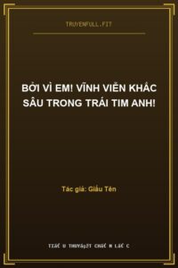 Bởi Vì Em! Vĩnh Viễn Khắc Sâu Trong Trái Tim Anh!