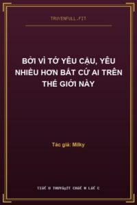 Bởi Vì Tớ Yêu Cậu, Yêu Nhiều Hơn Bất Cứ Ai Trên Thế Giới Này