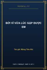Bởi Vì Vừa Lúc Gặp Được Em