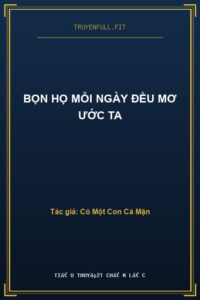 Bọn Họ Mỗi Ngày Đều Mơ Ước Ta