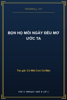 Bọn Họ Mỗi Ngày Đều Mơ Ước Ta