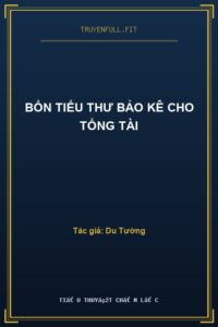 Bổn Tiểu Thư Bảo Kê Cho Tổng Tài