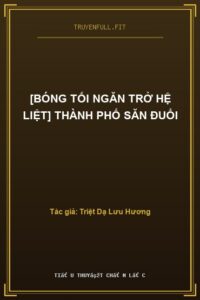 [Bóng Tối Ngăn Trở Hệ Liệt] Thành Phố Săn Đuổi