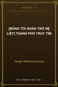 [Bóng Tối Ngăn Trở Hệ Liệt] Thành Phố Truy Tìm
