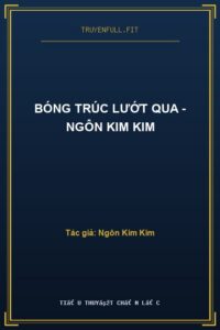 Bóng Trúc Lướt Qua – Ngôn Kim Kim
