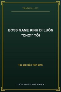 Boss Game Kinh Dị Luôn “Chơi” Tôi