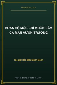 Boss Hệ Mộc Chỉ Muốn Làm Cá Mặn Vườn Trường