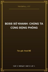 Boss Sở Khanh: Chúng Ta Cùng Động Phòng