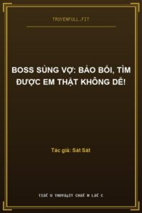 Boss Sủng Vợ: Bảo Bối, Tìm Được Em Thật Không Dễ!