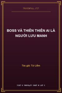 Boss Và Thiên Thiên Ai Là Người Lưu Manh