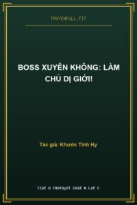 Boss Xuyên Không: Làm Chủ Dị Giới!