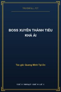 Boss Xuyên Thành Tiểu Khả Ái
