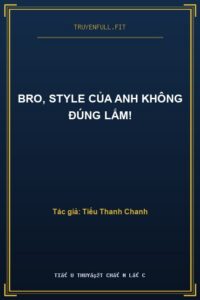 Bro, Style Của Anh Không Đúng Lắm!
