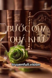 Bước Qua Quá Khứ – Trường Ly Bất Ly
