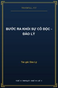 Bước Ra Khỏi Sự Cô Độc – Đào Lý