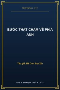 Bước Thật Chậm Về Phía Anh